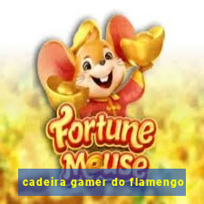 cadeira gamer do flamengo